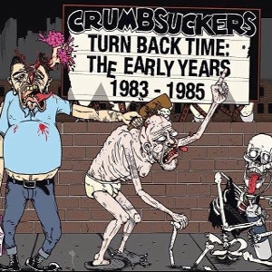CRUMBSUCKERS / クラムサッカーズ / TURN BACK TIME:EARLY YAERS 83-85<2CD/DIGI>
