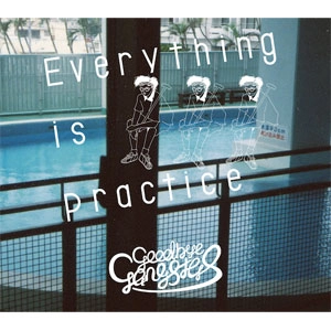 Goodbye Gangsters / Everything is practice