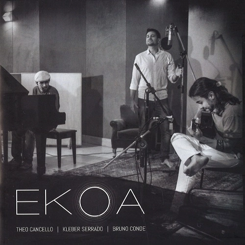 BRUNO CONDE & THEO CANCELLO & KLEBER SERRADO / ブルーノ・コンヂ&テオ・カンセロ&クレベール・セハード / EKOA