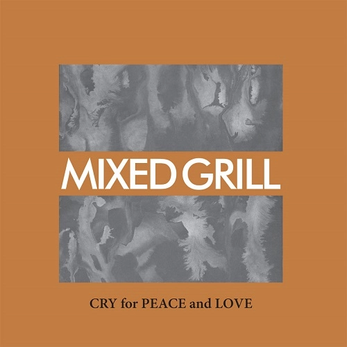 MIXED GRILL / ミックス・グリル / CRY FOR PEACE AND LOVE