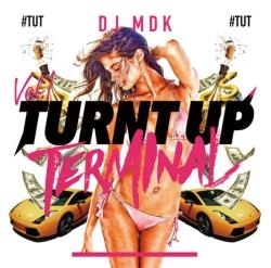 DJ MDK / TURNT UP TERMINAL #TUT VOL.1