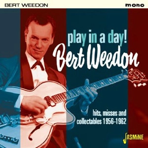 BERT WEEDON / バート・ウィードン / プレイン・イン・ア・デイ ヒッツ、ミッシズ・アンド・コレクタブルズ1956-1962 / "PLAY IN A DAY HITS, MISSES AND COLLECTABLES 1956-1962 "