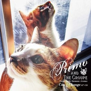 PRIMO & THE GROUPE / プリモ&ザ・グループ / キャン・アイ・チェンジ(12"+CD) / CAN I CHANGE(12"+CD)