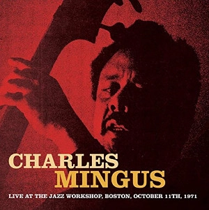 CHARLES MINGUS / チャールズ・ミンガス / "Live at the Jazz Workshop, Boston, October 11th, 1971"