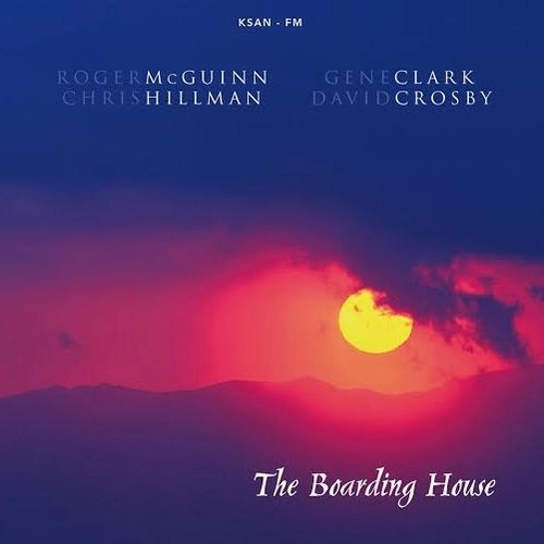 MCGUINN, CLARK, HILLMAN & CROSBY / THE BOARDING HOUSE: LIVE AT THE BOARDING HOUSE IN SAN FRANCISCO, FEBRUARY 9, 1978 KSAN-FM