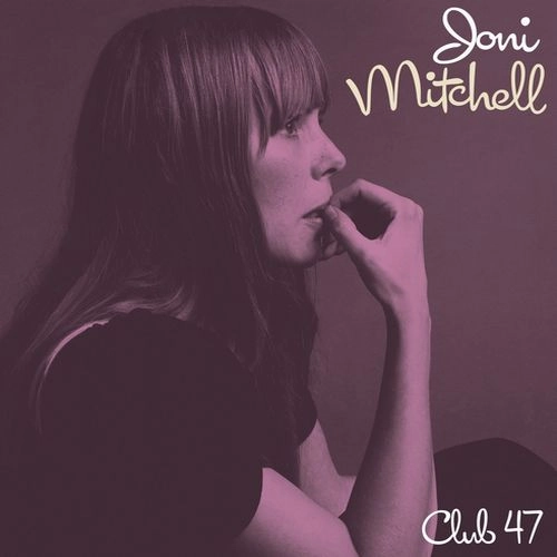 JONI MITCHELL / ジョニ・ミッチェル / CLUB 47