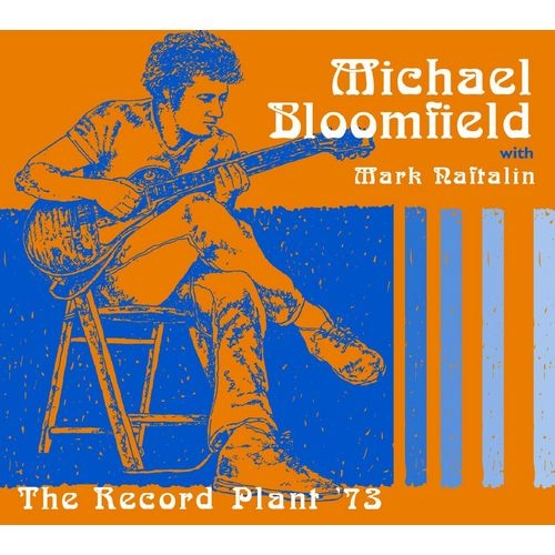 MICHAEL BLOOMFIELD / マイケル・ブルームフィールド / THE RECORD PLANT '73 WITH MARK NAFTALIN
