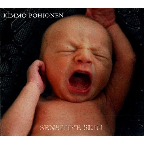 KIMMO POHJONEN / キンモ・ポホヨネン / SENSITIVE SKIN