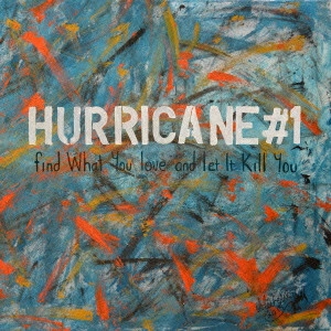 HURRICANE #1 / ハリケーン #1 / ファインド・ホワット・ユー・ラヴ・アンド・レット・イット・キル・ユー / FIND WHAT YOU LOVE AND LET IT KILL YOU