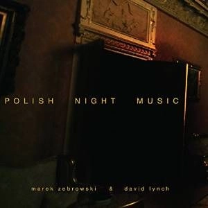DAVID LYNCH & MAREK ZEBROWSKI / POLISH NIGHT MUSIC