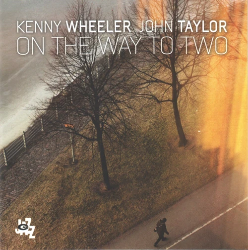 KENNY WHEELER & JOHN TAYLOR / ケニー・ホイーラー&ジョン・テイラー / ON THE WAY TO TWO