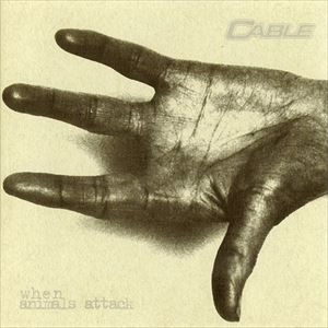 CABLE / WHEN ANIMALS ATTACK