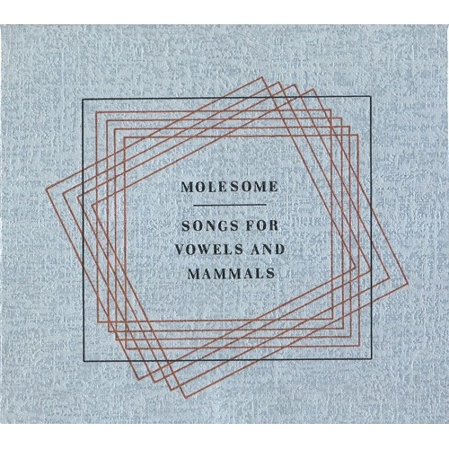 MOLESOME / モールソム / SONGS FOR VOWELS AND MAMMALS