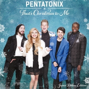 PENTATONIX / ペンタトニックス / ザッツ・クリスマス・トゥ・ミー