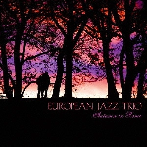 EUROPEAN JAZZ TRIO / ヨーロピアン・ジャズ・トリオ / ローマの秋 / AUTUMN IN ROME