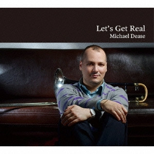 MICHAEL DEASE / マイケル・ディーズ / レッツ・ゲット・リアル / Let's Get Real