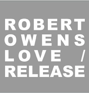 ROBERT OWENS / ロバート・オーウェンス / LOVE/RELEASE