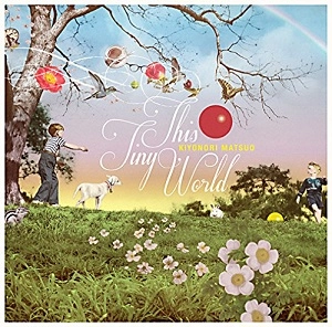 KIYONORI MATSUO / 松尾清憲 / This Tiny World