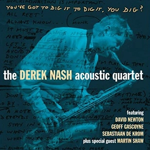 DEREK NASH / "You've Got To Dig It To Dig It, You Dig?"