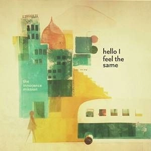 INNOCENCE MISSION / イノセンス・ミッション / HELLO I FEEL THE SAME