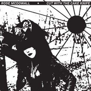 ROSE MCDOWALL / ローズ・マクドウォール / CUT WITH THE CAKE KNIFE