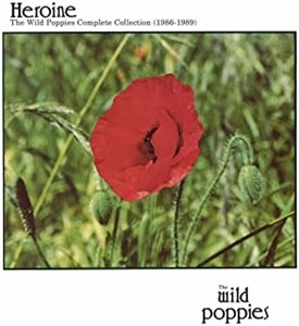 WILD POPPIES / HEROINE : THE COMPLETE WILD POPPIES COLLECTION (1986-1989)