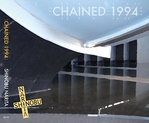SHINOBU NARITA / CHAINED 1994