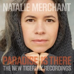 NATALIE MERCHANT / ナタリー・マーチャント / PARADISE IS THERE: THE NEW TIGERLILLY RECORDINGS [CD+DVD] / PARADISE IS THERE: THE NEW TIGERLILLY RECORDINGS