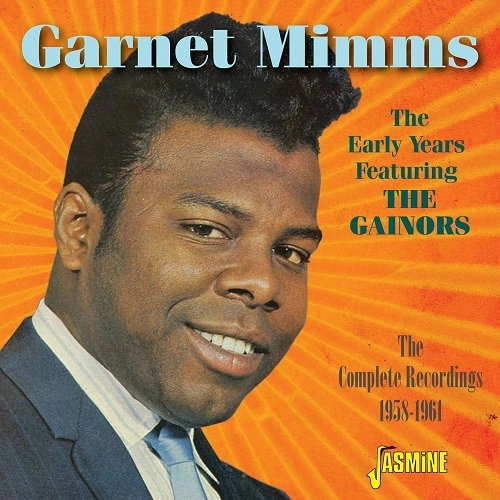 GARNET MIMMS / ガーネット・ミムズ / EARLY YEARS FEATURING THE GAINORS: COMPLETE RECORDINGS 1958-1961