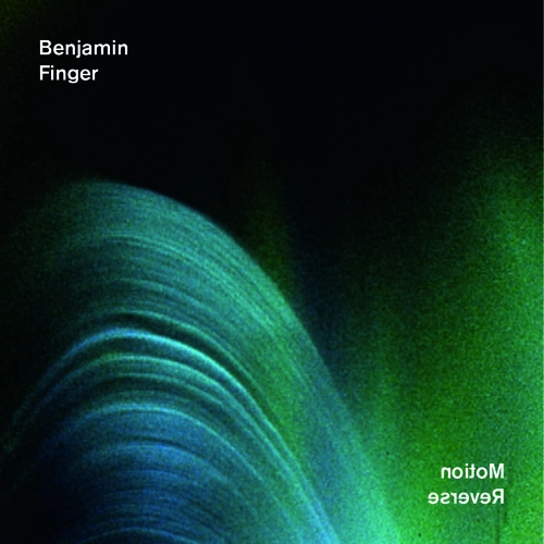 BENJAMIN FINGER / MOTION REVERSE