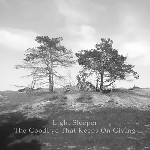 LIGHT SLEEPER / GOODBYE THAT KEEPS ON GIVING