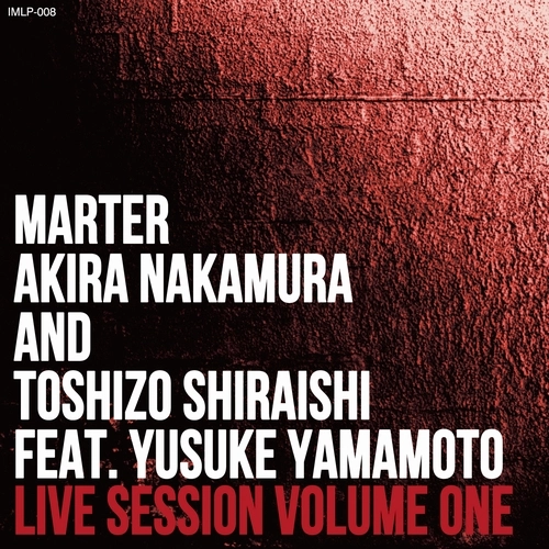 Marter,Akira Nakamura and Toshizo Shiraishi / Live Session Volume One　Feat. Yusuke Yamamoto
