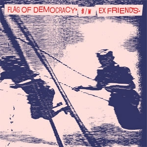 FLAG OF DEMOCRACY / EX FRIENDS / SPLIT (7")