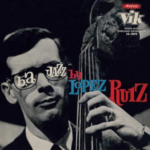 JORGE LOPEZ RUIZ / ホルヘ・ロペス・ルイス / B.A. JAZZ BY LOPEZ RUIZ