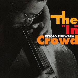 KIYOTO FUJIWARA / 藤原清登 / ジ・“イン”・クラウド / THE 'IN' CROWD