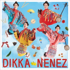 ネーネーズ / DIKKA / ディッカ