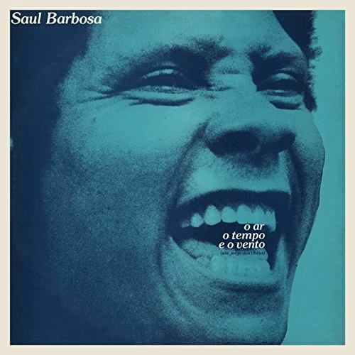 SAUL BARBOSA / サウル・バルボーサ / ウ･アーロ･テンポ･イ･ウ･ベント / O AR O TEMPO E O VENTO