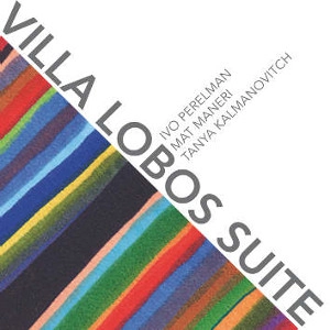 IVO PERELMAN / イヴォ・ペレルマン / VILLA LOBOS SUITE