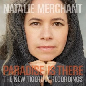 NATALIE MERCHANT / ナタリー・マーチャント / PARADISE IS THERE: THE NEW TIGERLILLY RECORDINGS [2LP VINYL]