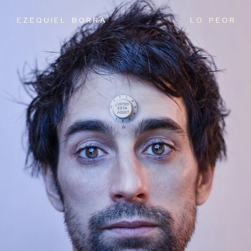 EZEQUIEL BORRA / エセキエル・ボーラ / LO PEOR