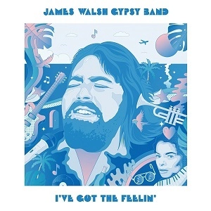 JAMES WALSH GYPSY BAND / ジェイムス・ウォルシュ・ジプシー・バンド / アイヴ･ガット･ザ･フィーリン