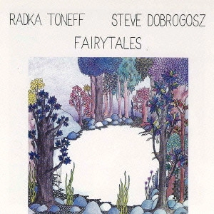 RADKA TONEFF & STEVE DOBROGOSZ / ラドカ・トネフ&スティーヴ・ドブロゴス / フェアリーテイルズ / FAIRYTALES