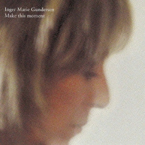 INGER MARIE(INGER MARIE GUNDERSEN) / インガー・マリエ(インゲル・マリエ・グンナシェン) / メイク・ジス・モーメント / MAKE THIS MOMENT