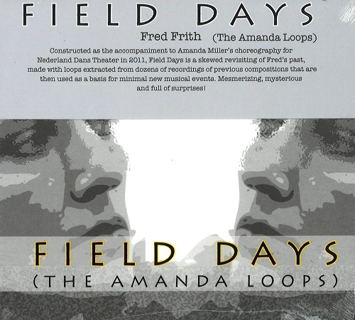 FRED FRITH / フレッド・フリス / FIELD DAYS (THE AMANDA LOOPS)