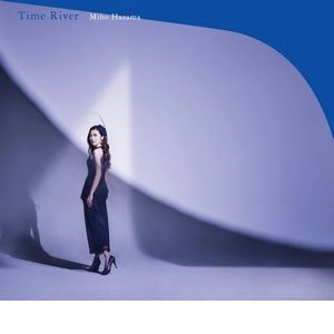 MIHO HAZAMA / 挾間美帆 / TIME RIVER