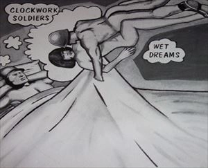 CLOCKWORK SOLDIERS / WET DREAMS