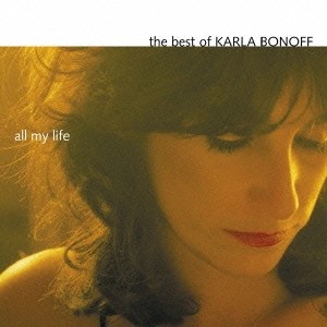 KARA BONOFF / カーラ・ボノフ / オール・マイ・ライフ:ベスト・オブ・カーラ・ボノフ / ALL MY LIFE: THE BEST OF KARLA BONOFF