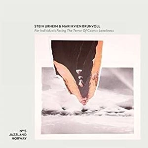 STEIN URHEIM & MARI KVIEN BRUNVOLL / FOR INDIVIDUALS FACING THE TERROR OF COSMIC LONELINESS