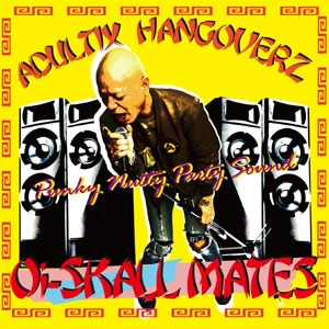 Oi-SKALL MATES / ADULTIX  HANGOVERZ
