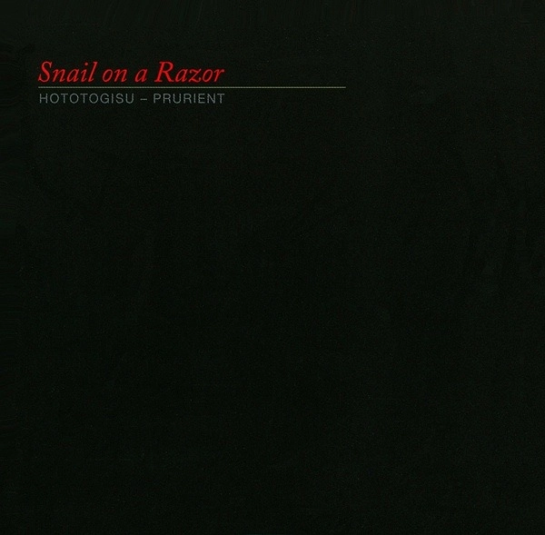 PRURIENT / HOTOTOGISU / SNAIL ON A RAZOR